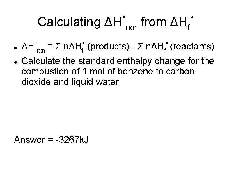 Calculating ° ΔH from rxn ° ΔHf ΔH°rxn = Σ nΔHf° (products) - Σ