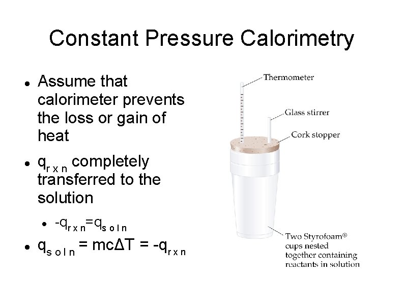 Constant Pressure Calorimetry Assume that calorimeter prevents the loss or gain of heat qr