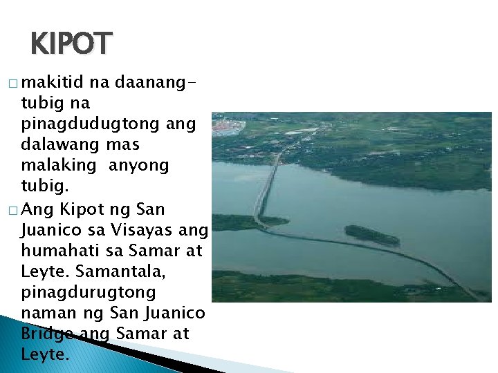 KIPOT � makitid na daanangtubig na pinagdudugtong ang dalawang mas malaking anyong tubig. �