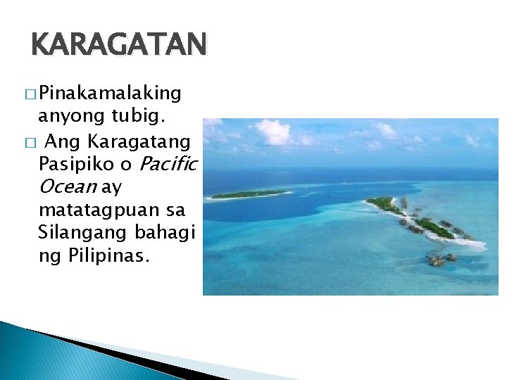 KARAGATAN � Pinakamalaking anyong tubig. � Ang Karagatang Pasipiko o Pacific Ocean ay matatagpuan