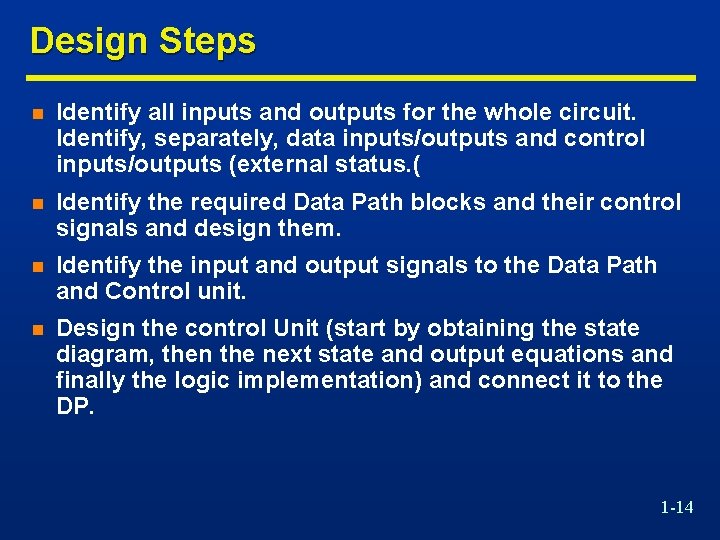 Design Steps n Identify all inputs and outputs for the whole circuit. Identify, separately,