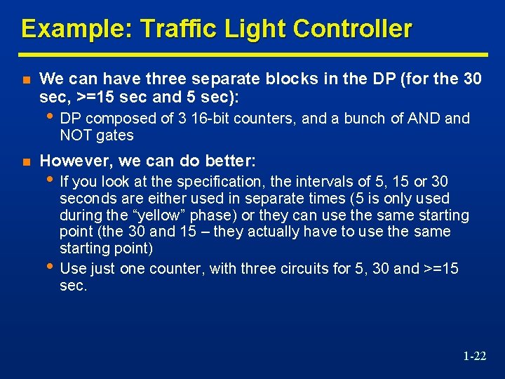 Example: Traffic Light Controller n We can have three separate blocks in the DP