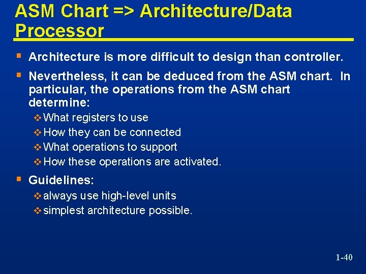 ASM Chart => Architecture/Data Processor § Architecture is more difficult to design than controller.