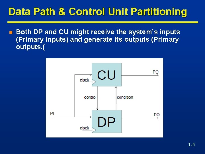 Data Path & Control Unit Partitioning n Both DP and CU might receive the
