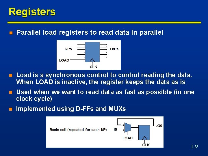 Registers n Parallel load registers to read data in parallel n Load is a