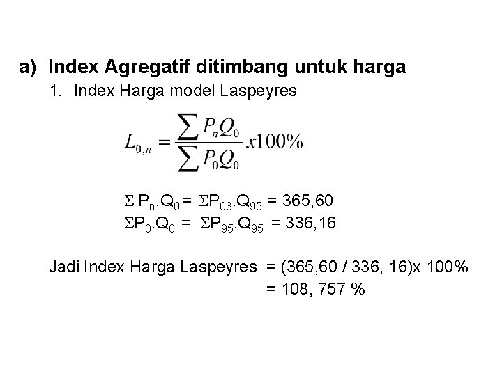 a) Index Agregatif ditimbang untuk harga 1. Index Harga model Laspeyres Pn. Q 0