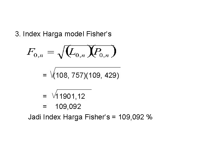3. Index Harga model Fisher’s = (108, 757)(109, 429) = 11901, 12 = 109,