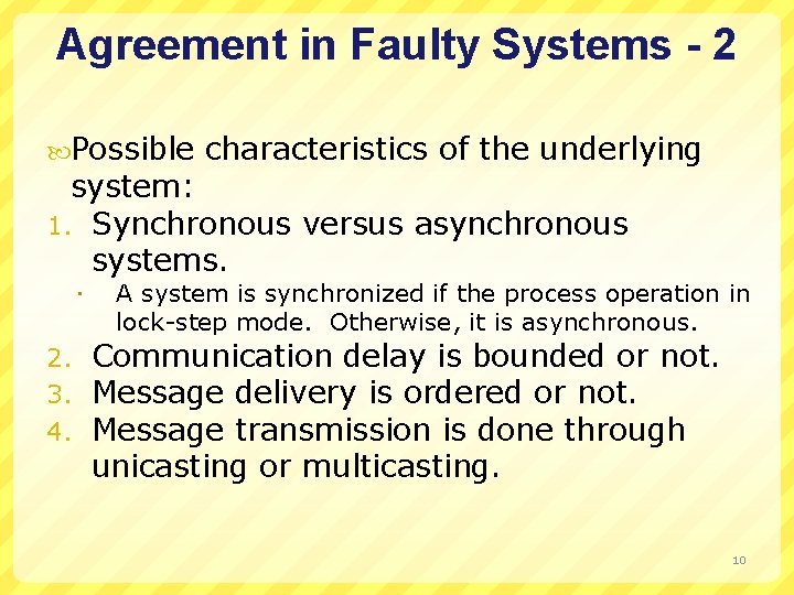 Agreement in Faulty Systems - 2 Possible characteristics of the underlying system: 1. Synchronous
