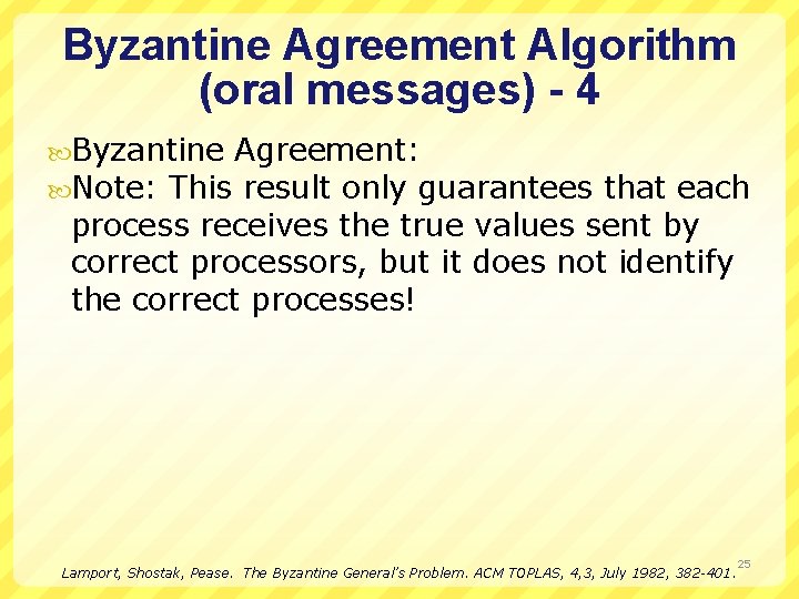 Byzantine Agreement Algorithm (oral messages) - 4 Byzantine Agreement: Note: This result only guarantees