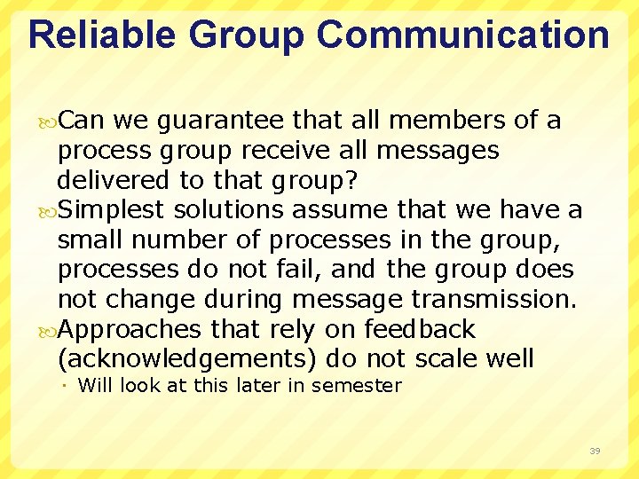 Reliable Group Communication Can we guarantee that all members of a process group receive