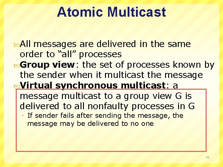 Atomic Multicast All messages are delivered in the same order to “all” processes Group