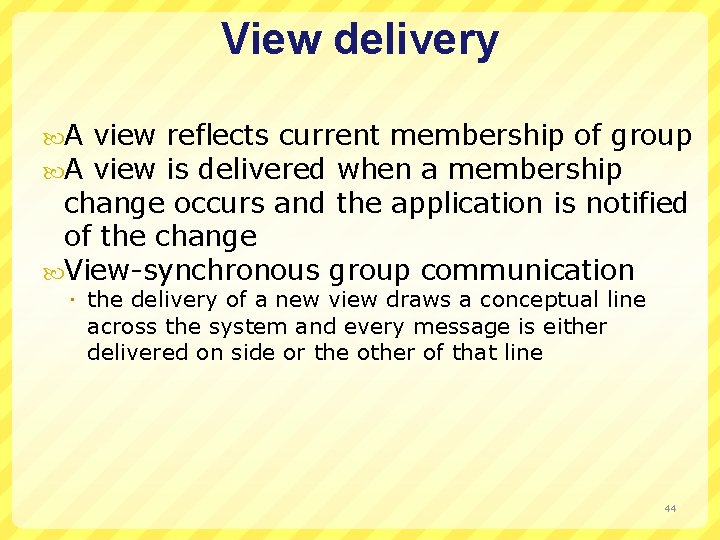 View delivery A A view reflects current membership of group view is delivered when