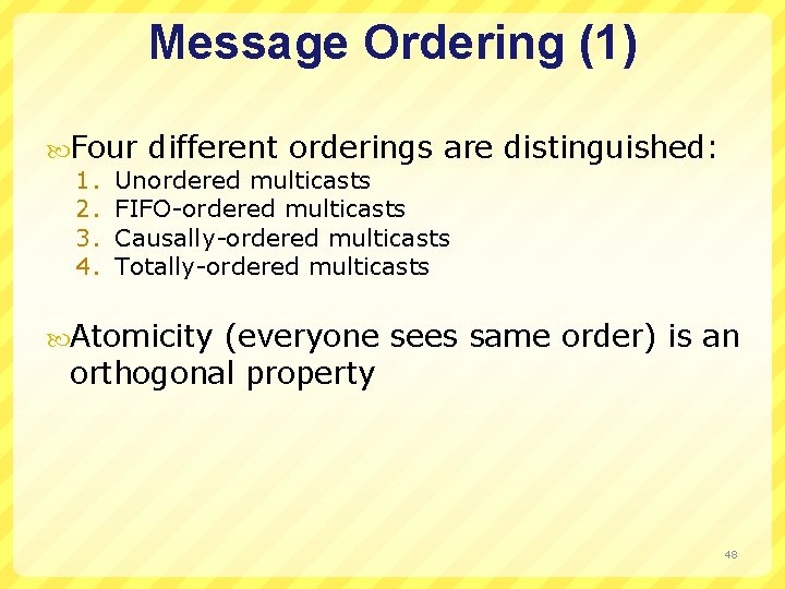 Message Ordering (1) Four different orderings are 1. Unordered multicasts 2. FIFO-ordered multicasts 3.