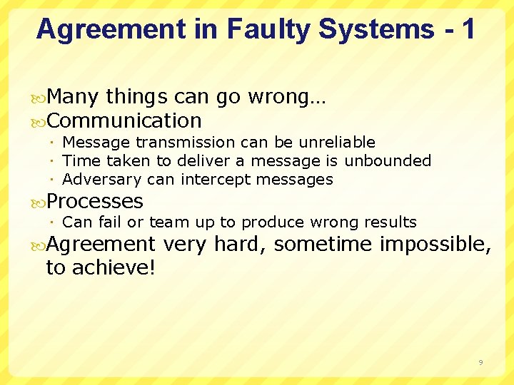 Agreement in Faulty Systems - 1 Many things can go wrong… Communication Message transmission