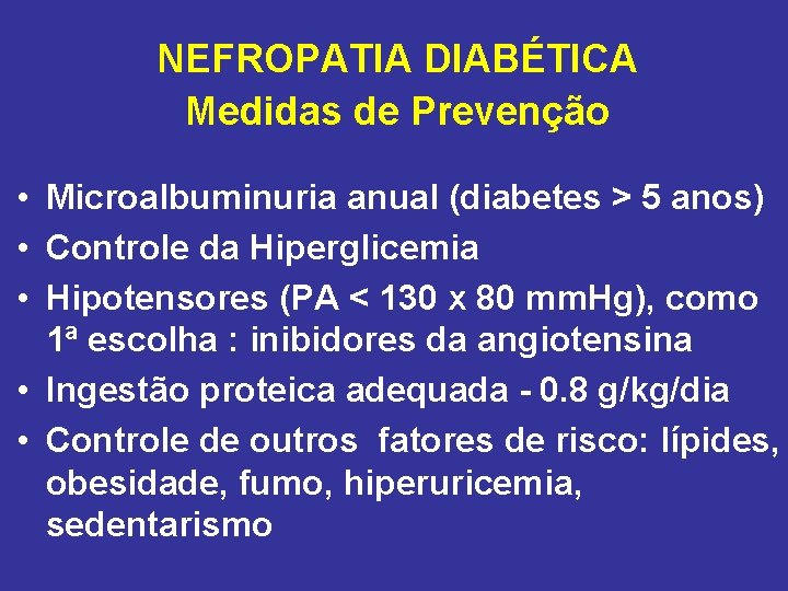 NEFROPATIA DIABÉTICA Medidas de Prevenção • Microalbuminuria anual (diabetes > 5 anos) • Controle