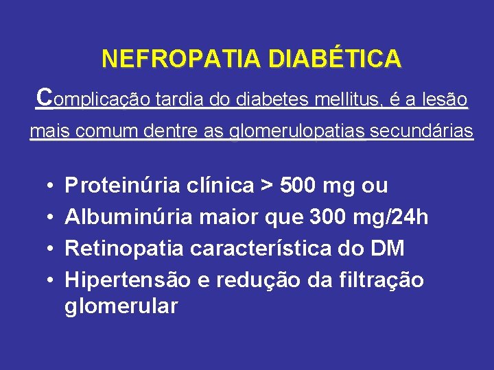 NEFROPATIA DIABÉTICA Complicação tardia do diabetes mellitus, é a lesão mais comum dentre as