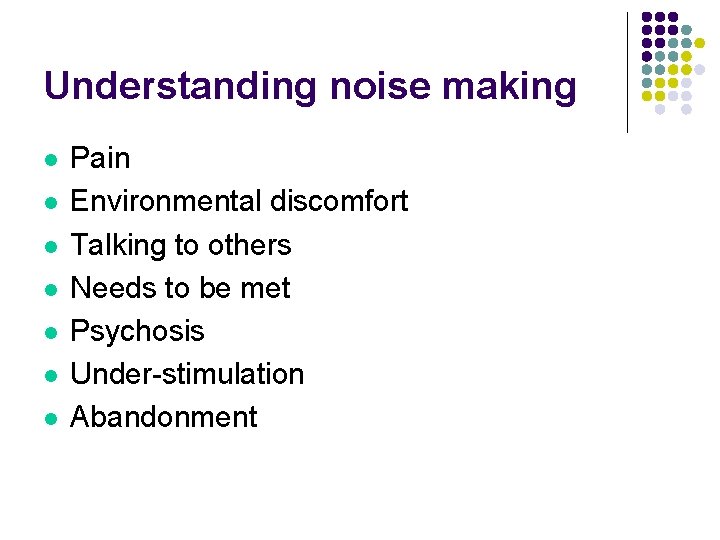 Understanding noise making l l l l Pain Environmental discomfort Talking to others Needs