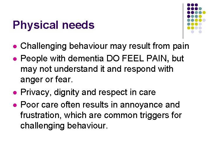 Physical needs l l Challenging behaviour may result from pain People with dementia DO