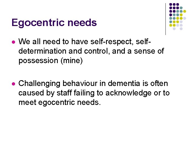 Egocentric needs l We all need to have self-respect, selfdetermination and control, and a