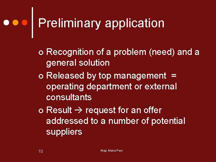 Preliminary application Recognition of a problem (need) and a general solution ¢ Released by