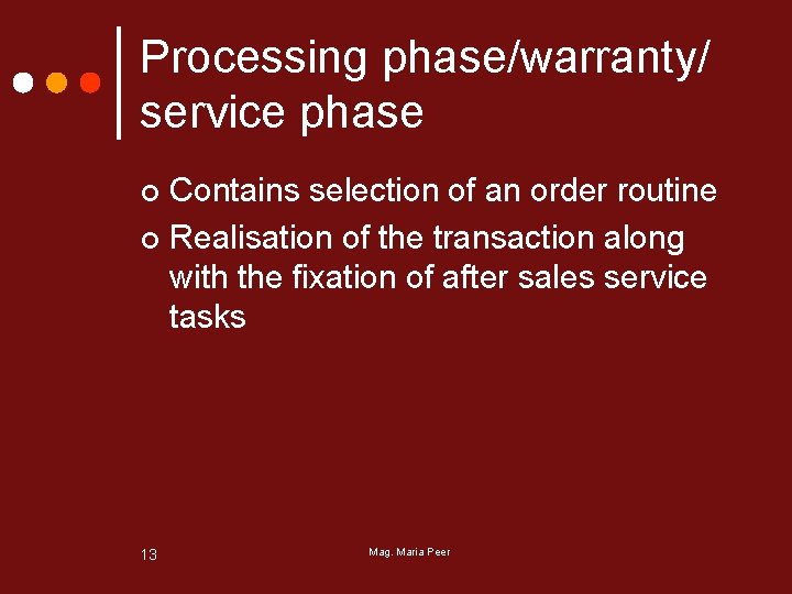 Processing phase/warranty/ service phase Contains selection of an order routine ¢ Realisation of the