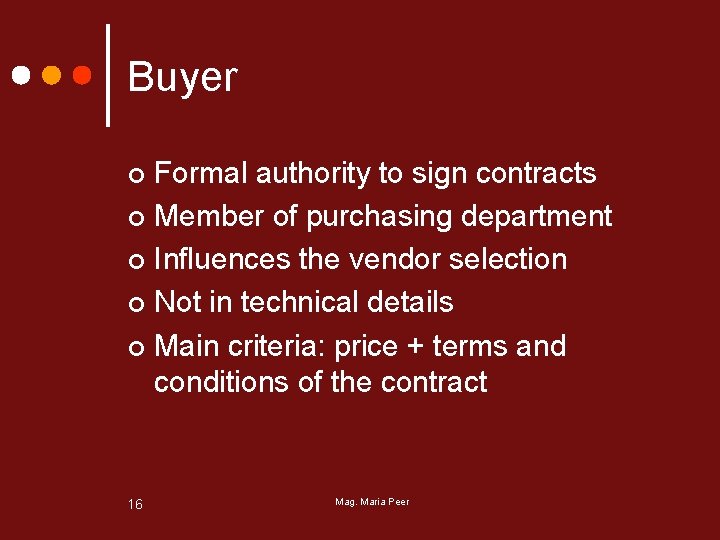 Buyer Formal authority to sign contracts ¢ Member of purchasing department ¢ Influences the