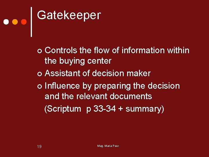 Gatekeeper Controls the flow of information within the buying center ¢ Assistant of decision