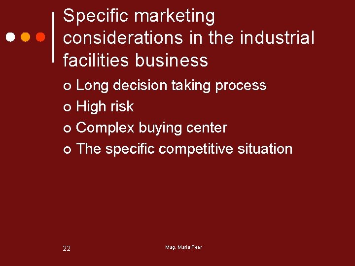 Specific marketing considerations in the industrial facilities business Long decision taking process ¢ High