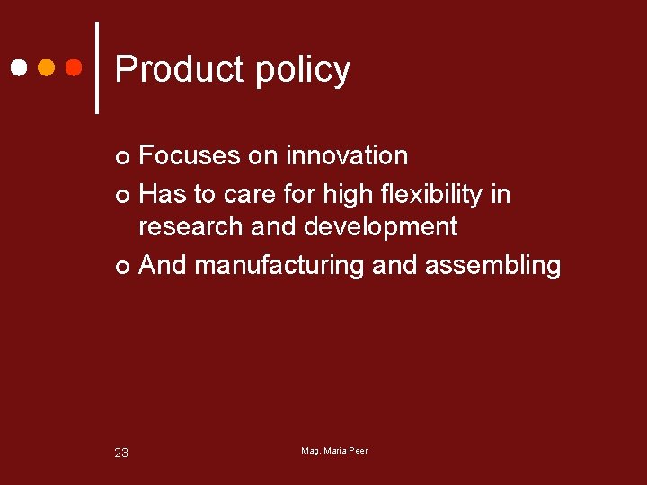 Product policy Focuses on innovation ¢ Has to care for high flexibility in research