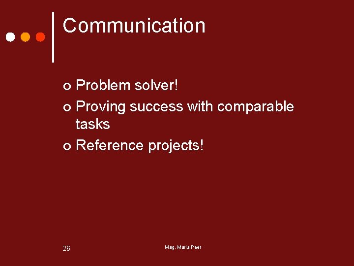 Communication Problem solver! ¢ Proving success with comparable tasks ¢ Reference projects! ¢ 26