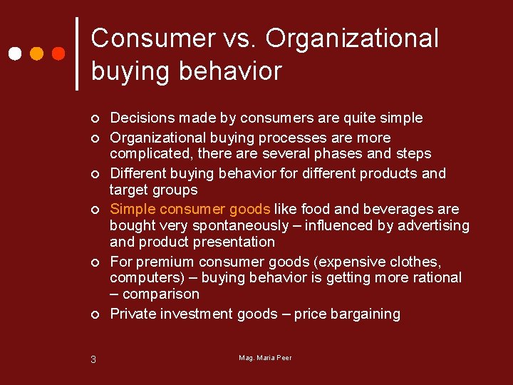 Consumer vs. Organizational buying behavior ¢ ¢ ¢ 3 Decisions made by consumers are