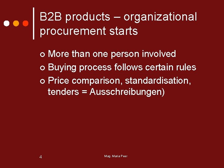 B 2 B products – organizational procurement starts More than one person involved ¢