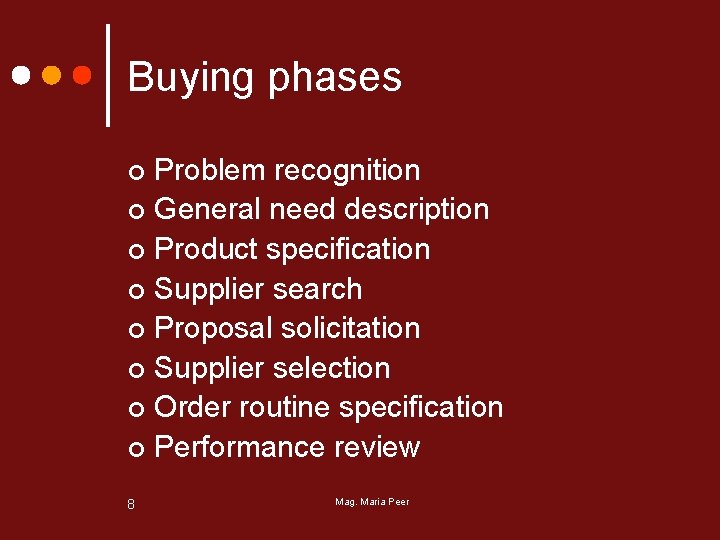 Buying phases Problem recognition ¢ General need description ¢ Product specification ¢ Supplier search
