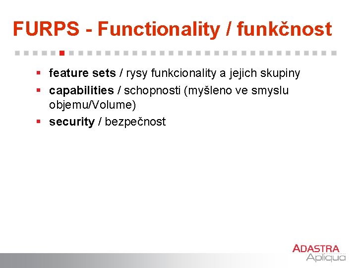 FURPS - Functionality / funkčnost § feature sets / rysy funkcionality a jejich skupiny