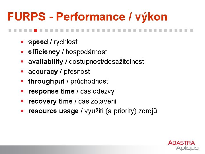 FURPS - Performance / výkon § § § § speed / rychlost efficiency /