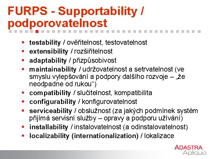 FURPS - Supportability / podporovatelnost § § § § § testability / ověřitelnost, testovatelnost