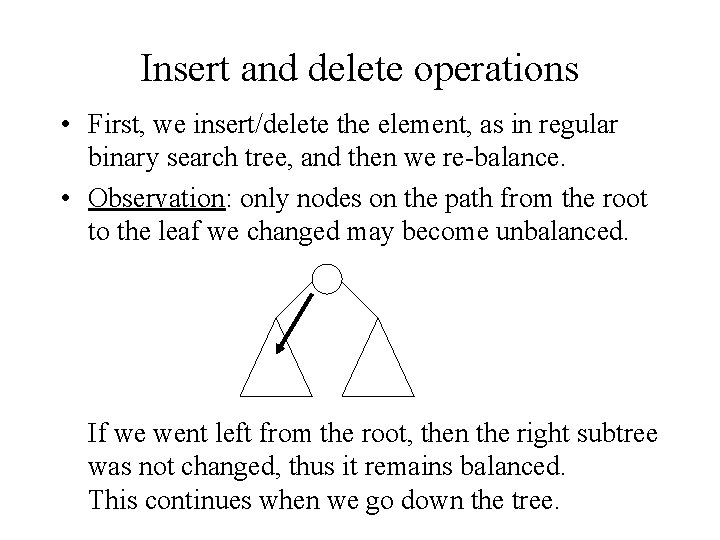 Insert and delete operations • First, we insert/delete the element, as in regular binary