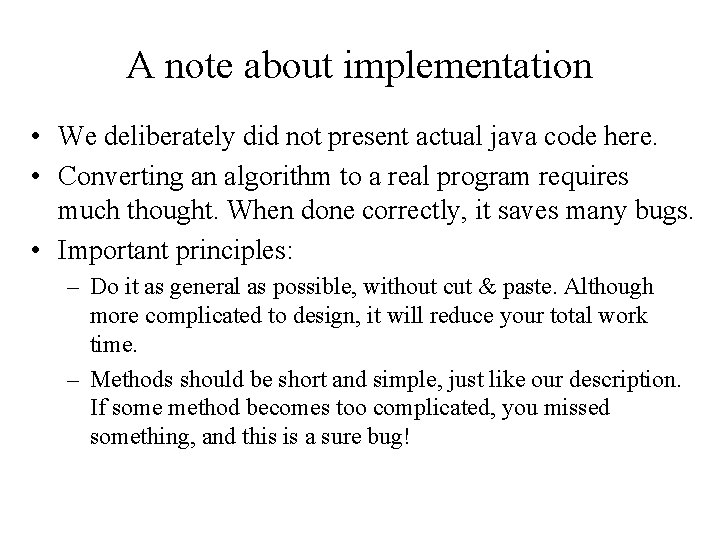 A note about implementation • We deliberately did not present actual java code here.