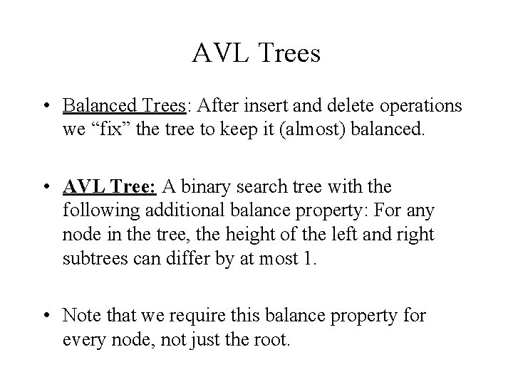AVL Trees • Balanced Trees: After insert and delete operations we “fix” the tree