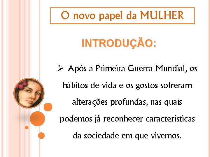 O novo papel da MULHER INTRODUÇÃO: Ø Após a Primeira Guerra Mundial, os hábitos