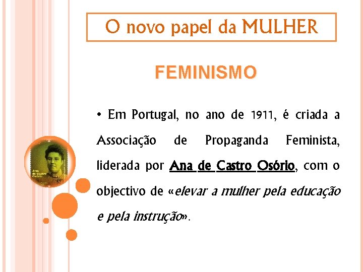 O novo papel da MULHER FEMINISMO • Em Portugal, no ano de 1911, é