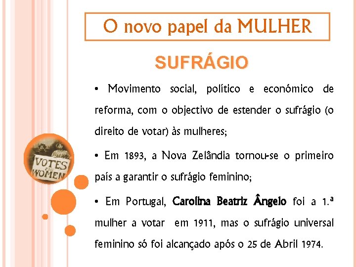 O novo papel da MULHER SUFRÁGIO • Movimento social, político e económico de reforma,