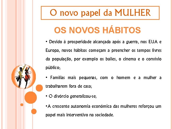 O novo papel da MULHER OS NOVOS HÁBITOS • Devido à prosperidade alcançada após