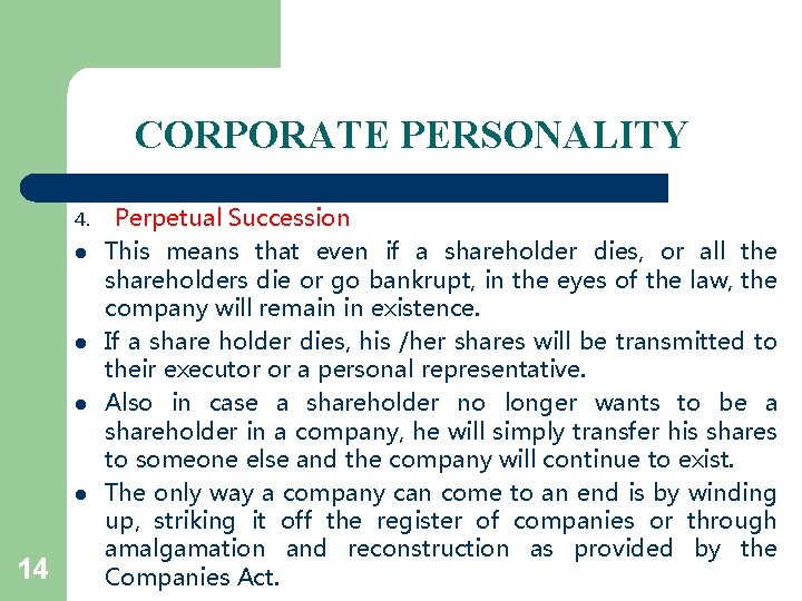 CORPORATE PERSONALITY 4. l l 14 Perpetual Succession This means that even if a