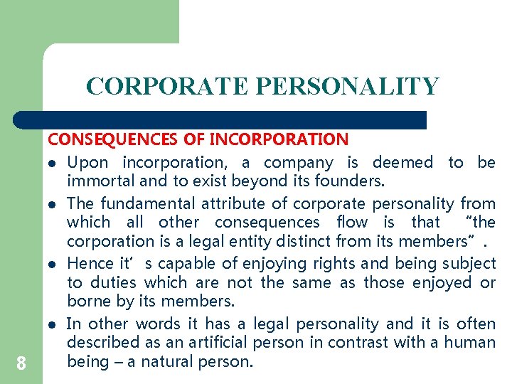 CORPORATE PERSONALITY 8 CONSEQUENCES OF INCORPORATION l Upon incorporation, a company is deemed to