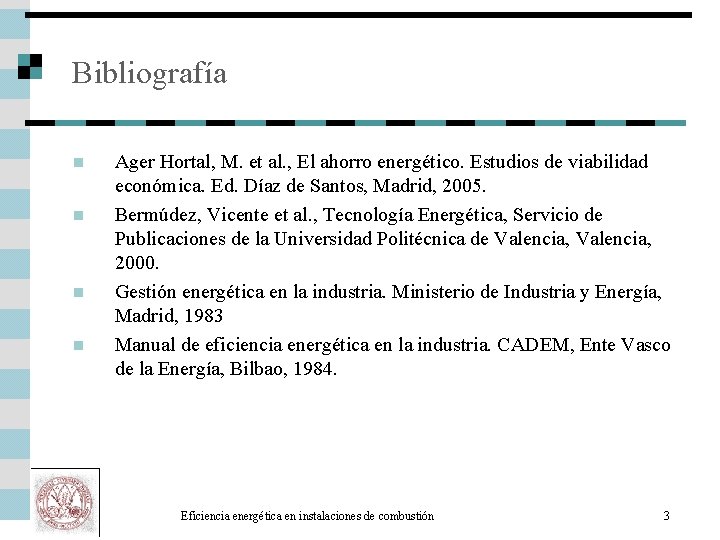 Bibliografía n n Ager Hortal, M. et al. , El ahorro energético. Estudios de