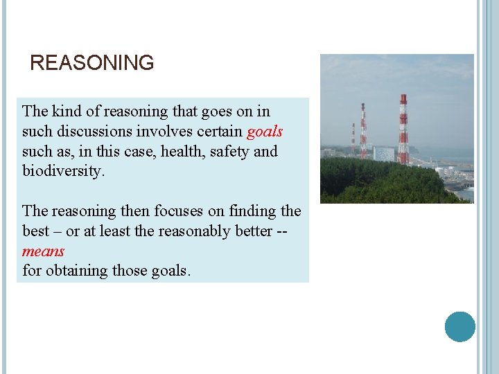 REASONING The kind of reasoning that goes on in such discussions involves certain goals