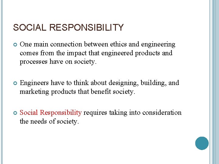 SOCIAL RESPONSIBILITY One main connection between ethics and engineering comes from the impact that