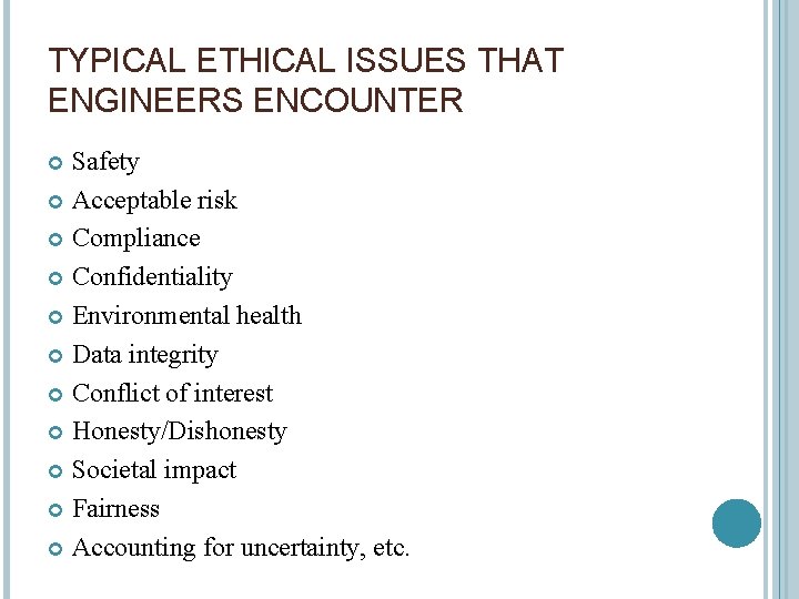 TYPICAL ETHICAL ISSUES THAT ENGINEERS ENCOUNTER Safety Acceptable risk Compliance Confidentiality Environmental health Data