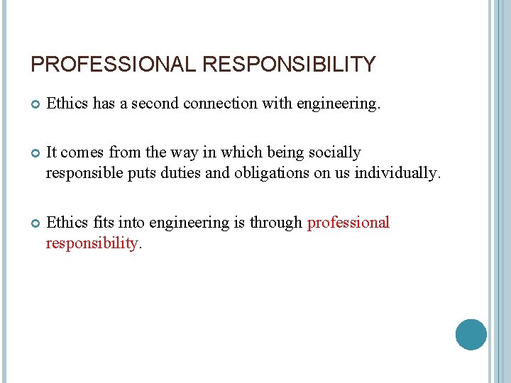 PROFESSIONAL RESPONSIBILITY Ethics has a second connection with engineering. It comes from the way